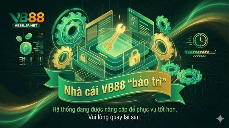 bao-tri-vb88-nguyen-nhan-va-giai-phap-truy-cap-nhanh